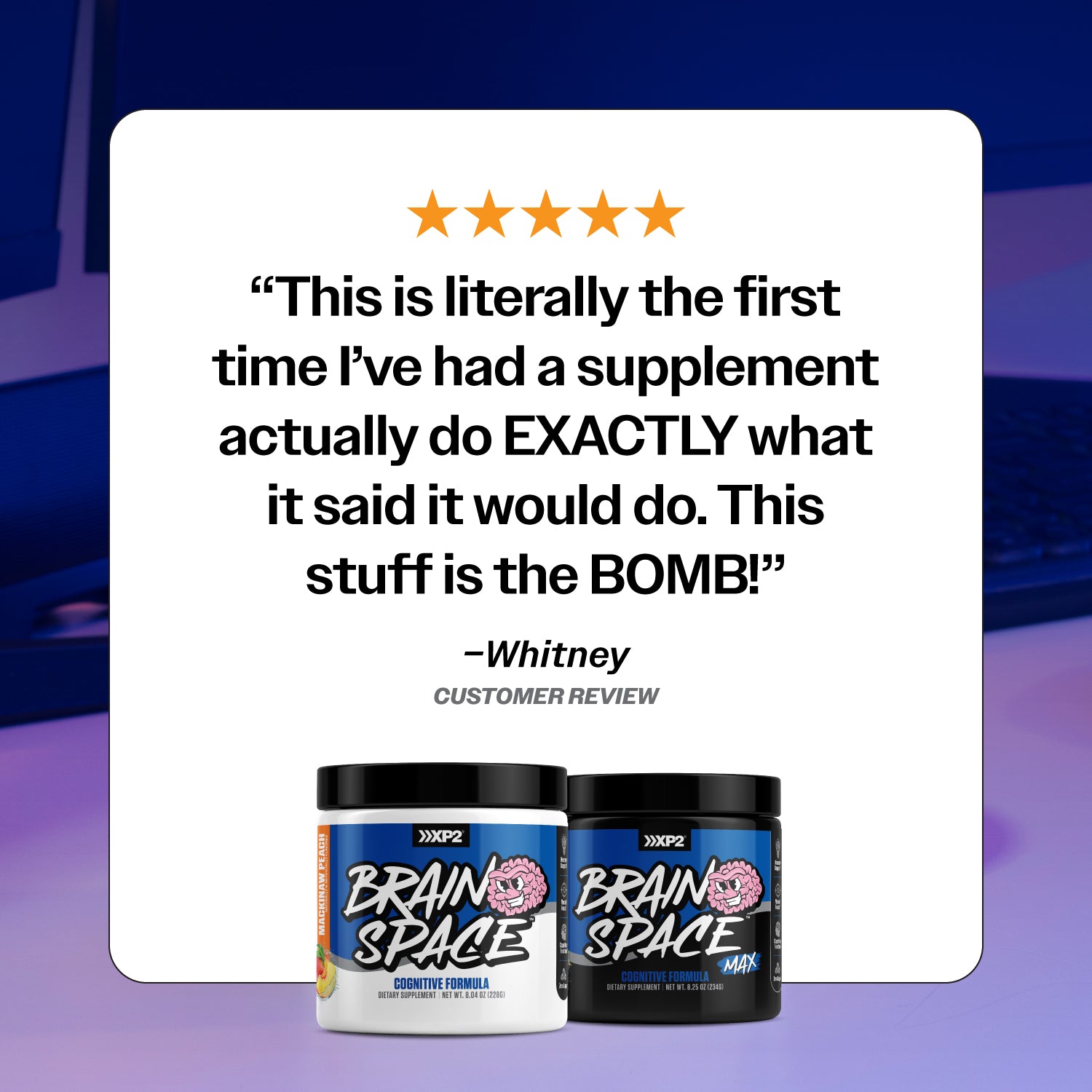 This is literally the first time I've had a supplement actually do exactly what it said it would do. This stuff is the bomb! Customer review on Brainspace from Whitney